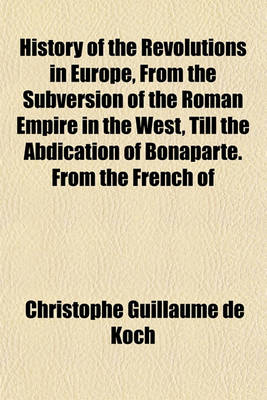 Book cover for History of the Revolutions in Europe, from the Subversion of the Roman Empire in the West, Till the Abdication of Bonaparte. from the French of