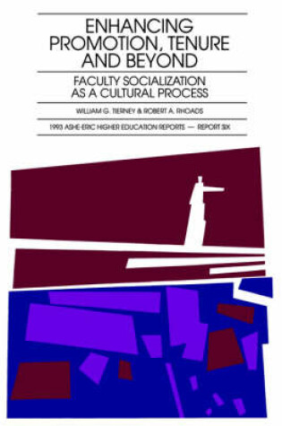 Cover of Enhancing Promotion, Tenure and beyond: Faculty Socialization as a Cultural Process: Ashe-Eric/Hig Her Ed Research Report Number 6, 1993 (Volume 22)