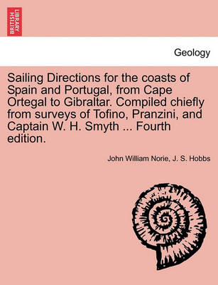 Book cover for Sailing Directions for the Coasts of Spain and Portugal, from Cape Ortegal to Gibraltar. Compiled Chiefly from Surveys of Tofino, Pranzini, and Captain W. H. Smyth ... Fourth Edition.