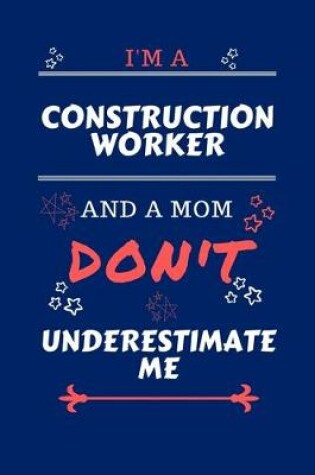 Cover of I'm A Construction Worker And A Mom Don't Underestimate Me