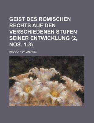 Book cover for Geist Des R Mischen Rechts Auf Den Verschiedenen Stufen Seiner Entwicklung (2, Nos. 1-3)