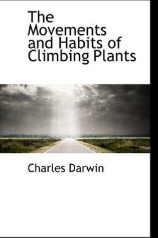 Cover of The Movements and Habits of Climbing Plants