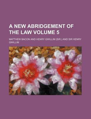 Book cover for A New Abridgement of the Law Volume 5