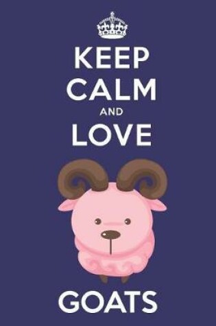 Cover of Keep Calm And Love Goats