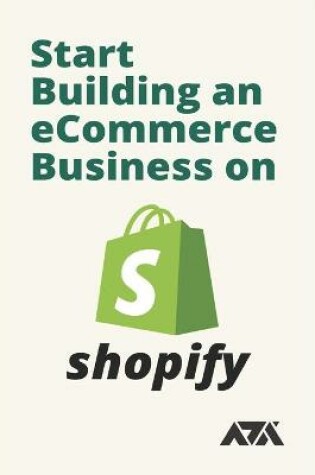 Cover of Start Building an eCommerce Business on Shopify