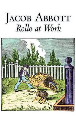 Book cover for Rollo at Work by Jacob Abbott, Juvenile Fiction, Action & Adventure, Historical