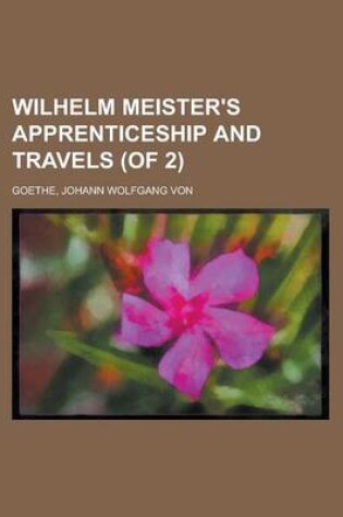 Cover of Wilhelm Meister's Apprenticeship and Travels (of 2) Volume I