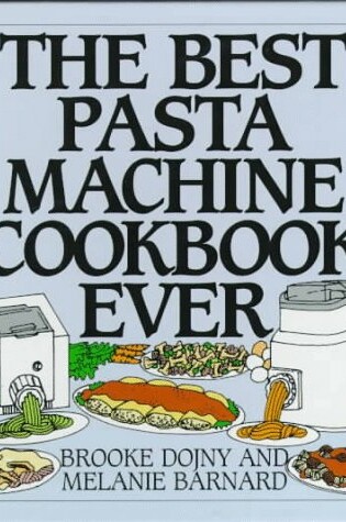 Cover of The Best Pasta Machine Cookbook Ever