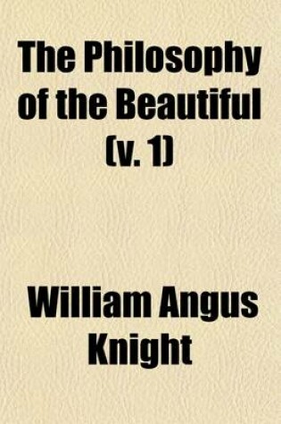 Cover of The Philosophy of the Beautiful (Volume 1); Outlines of the History of Aesthetics