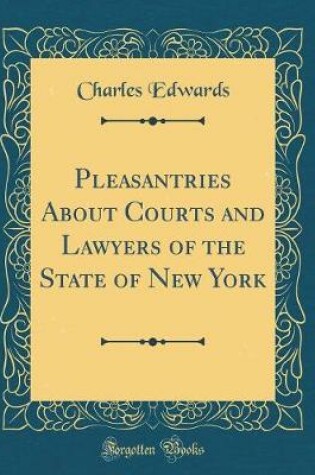 Cover of Pleasantries About Courts and Lawyers of the State of New York (Classic Reprint)