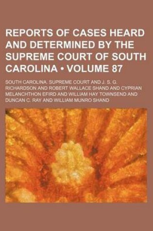 Cover of Reports of Cases Heard and Determined by the Supreme Court of South Carolina (Volume 87)