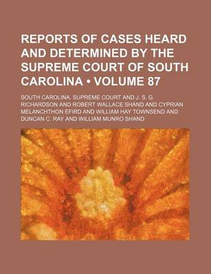 Book cover for Reports of Cases Heard and Determined by the Supreme Court of South Carolina (Volume 87)