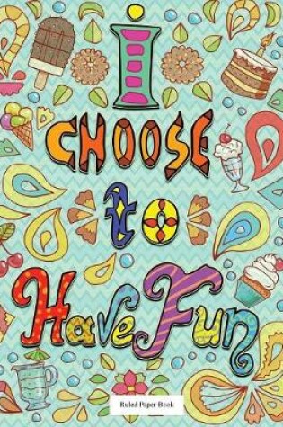 Cover of Hardbound Ruled Paper Book (I choose to have fun)