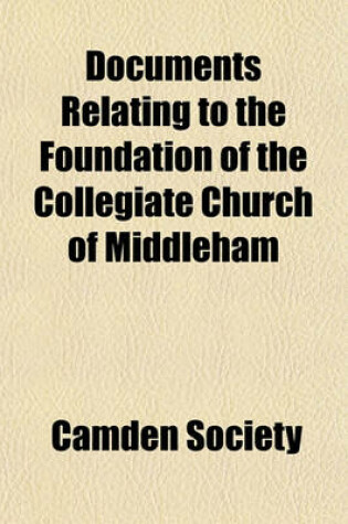 Cover of Documents Relating to the Foundation of the Collegiate Church of Middleham