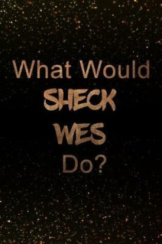 Cover of What Would Sheck Wes Do?