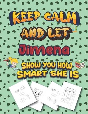 Book cover for keep calm and let Jimena show you how smart she is