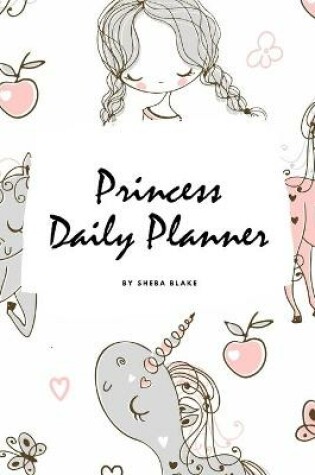 Cover of Princess Daily Planner (6x9 Softcover Planner / Journal)