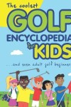 Book cover for The Coolest Golf Encyclopedia for Kids...