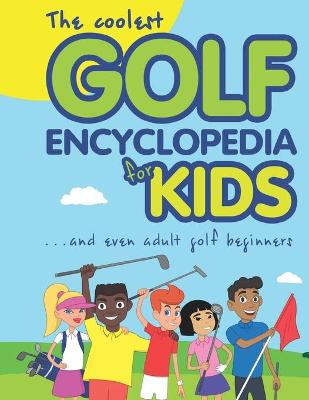 Book cover for The Coolest Golf Encyclopedia for Kids...