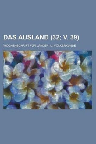 Cover of Das Ausland; Wochenschrift Fur Lander- U. Volkerkunde (32; V. 39 )