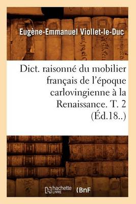 Book cover for Dict. Raisonne Du Mobilier Francais de l'Epoque Carlovingienne A La Renaissance. T. 2 (Ed.18..)