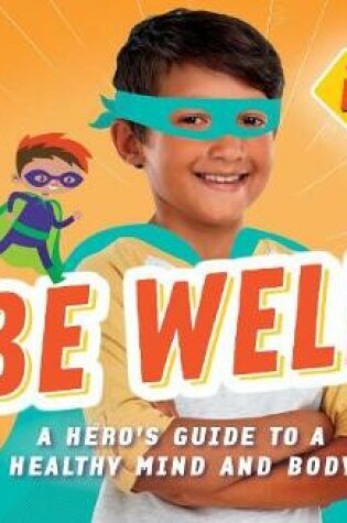 Cover of Be Well!: A Hero's Guide to a Healthy Mind and Body