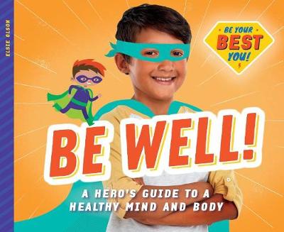 Book cover for Be Well!: A Hero's Guide to a Healthy Mind and Body