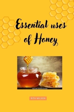 Cover of Essential uses of Honey