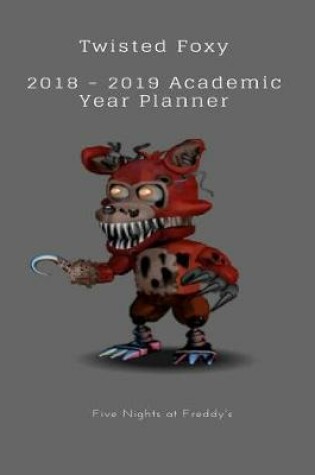 Cover of Twisted Foxy 2018 - 2019 Academic Year Planner Five Nights at Freddy's