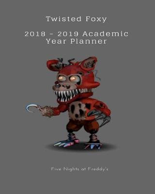 Book cover for Twisted Foxy 2018 - 2019 Academic Year Planner Five Nights at Freddy's