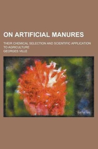 Cover of On Artificial Manures; Their Chemical Selection and Scientific Application to Agriculture