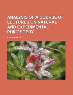 Book cover for Analysis of a Course of Lectures on Natural and Experimental Philosophy