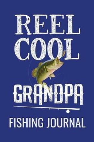 Cover of Reel Cool Grandpa Fishing Journal