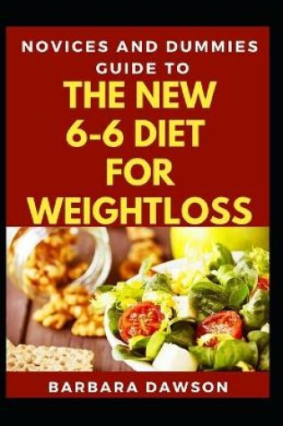 Cover of Novices And Dummies Guide To 6-6 Diet For Weightloss