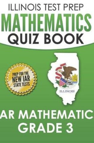 Cover of Illinois Test Prep Mathematics Quiz Book Iar Mathematics Grade 3