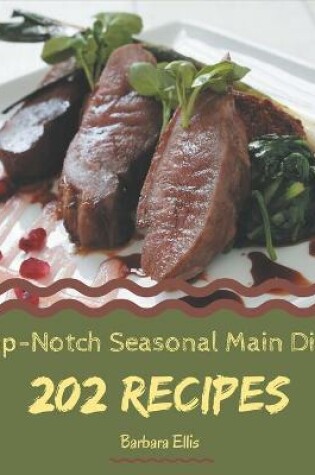 Cover of 202 Top-Notch Seasonal Main Dish Recipes