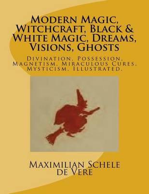 Book cover for Modern Magic, Witchcraft, Black & White Magic, Dreams, Visions, Ghosts