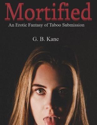 Book cover for Mortified: An Erotic Fantasy of Taboo Submission