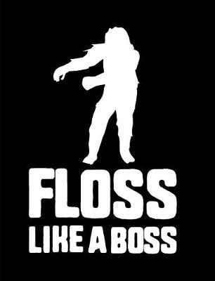 Book cover for Floss Like A Boss