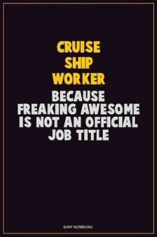 Cover of Cruise Ship Worker, Because Freaking Awesome Is Not An Official Job Title