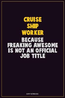 Book cover for Cruise Ship Worker, Because Freaking Awesome Is Not An Official Job Title