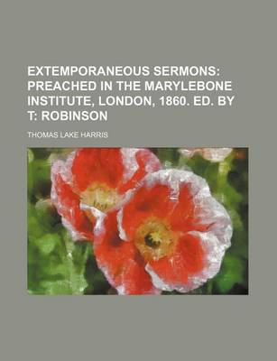 Book cover for Extemporaneous Sermons; Preached in the Marylebone Institute, London, 1860. Ed. by T Robinson