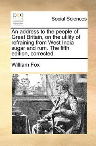 Cover of An address to the people of Great Britain, on the utility of refraining from West India sugar and rum. The fifth edition, corrected.