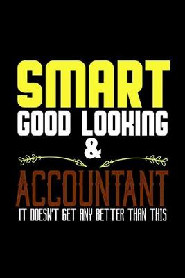 Book cover for Smart, good looking & accountant. It doesn't get any better than this