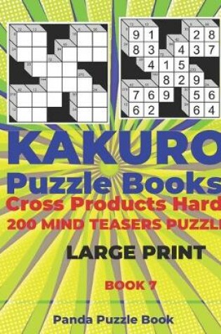 Cover of Kakuro Puzzle Book Hard Cross Product - 200 Mind Teasers Puzzle - Large Print - Book 7