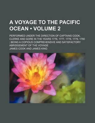 Book cover for A Voyage to the Pacific Ocean (Volume 2); Performed Under the Direction of Captains Cook, Clerke and Gore in the Years 1776, 1777, 1778, 1779, 1780 Being a Copious Comprehensive and Satisfactory Abridgement of the Voyage