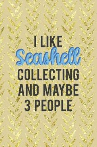 Cover of I Like Seashell Collecting And Maybe 3 People