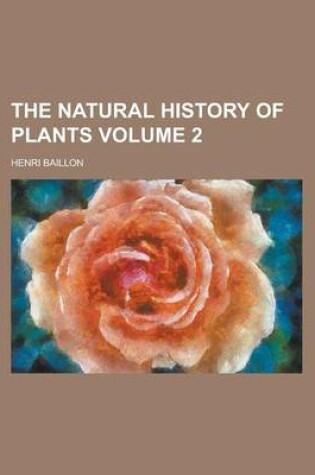 Cover of The Natural History of Plants Volume 2