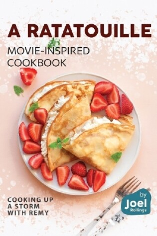 Cover of A Ratatouille Movie-Inspired Cookbook