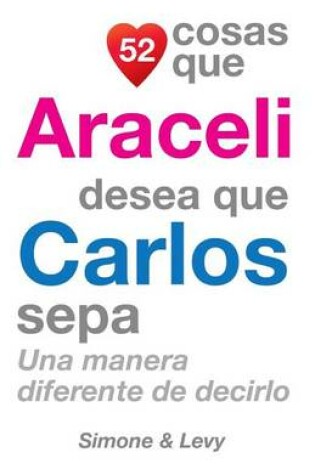 Cover of 52 Cosas Que Araceli Desea Que Carlos Sepa